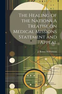 Healing of the Nations A Treatise on Medical Missions Statement and Appeal