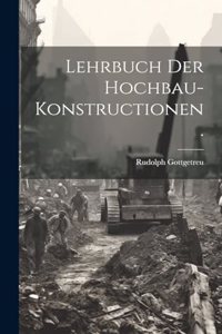 Lehrbuch der Hochbau-Konstructionen.