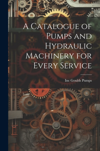 Catalogue of Pumps and Hydraulic Machinery for Every Service