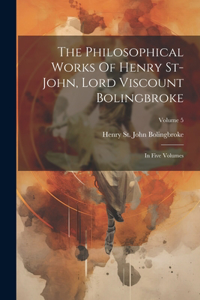 Philosophical Works Of Henry St-john, Lord Viscount Bolingbroke