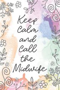 Keep Calm and Call the Midwife: Midwife or Doula gift for women, flowered notebook cover with 120 blank, lined pages.