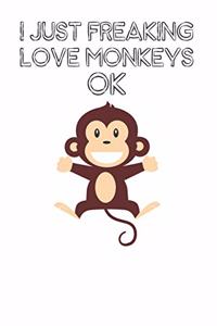 I Just Freaking Love Monkeys Ok