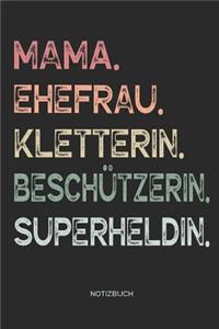 Mama. Ehefrau. Kletterin. Beschützerin. Superheldin. - Notizbuch: Journal Zeichenbuch - Geschenk für Mütter Mamas Ehefrauen Frauen zum Muttertag Geburtstag Hochzeitstag Weihnachten - Muttertagsgeschenk - 110 weiße 