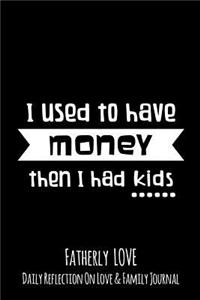 I Used To Have Money Then I Had Kids