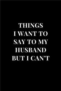 Things I Want To Say To My Husband But I Can't