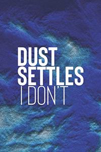 Dust Settles I Don't
