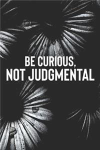 Be Curious, Not Judgmental