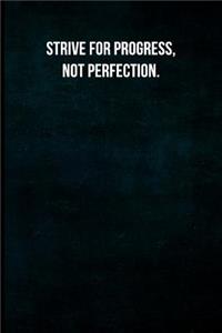 Strive for progress, not perfection.