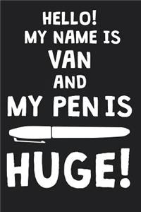 Hello! My Name Is VAN And My Pen Is Huge!