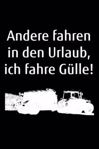 Andere fahren in den Urlaub, ich fahre Gülle!