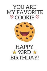 You are my favorite cookie Happy 93rd Birthday
