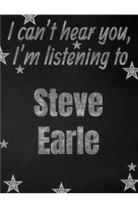 I can't hear you, I'm listening to Steve Earle creative writing lined notebook