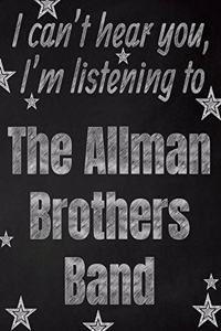 I can't hear you, I'm listening to The Allman Brothers Band creative writing lined notebook