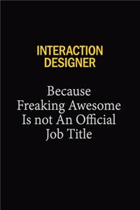 Interaction Designer Because Freaking Awesome Is Not An Official Job Title