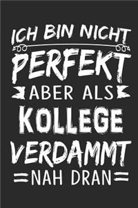 Ich Bin Nicht Perfekt Aber ALS Kollege Verdammt Nah Dran