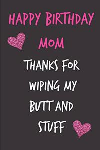 Happy Birthday Mom, Thanks for Wiping My Butt and Stuff