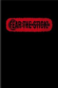 Fear the Stick