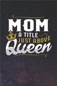 Mom a Title Just Above Queen: Family Grandma Women Mom Memory Journal Blank Lined Note Book Mother's Day Holiday Gift