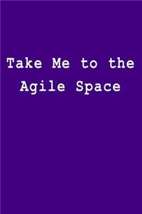 Take Me to the Agile Space