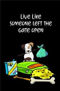 Live Like Someone Left the Gate Open