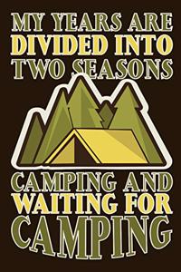 My Years Are Divided Into Two Seasons Camping and Waiting for Camping