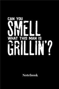 Can You Smell What This Man Is Grillin Notebook