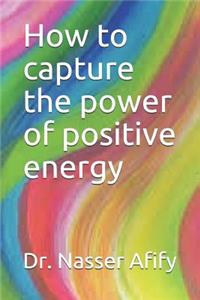 How to capture the power of positive energy