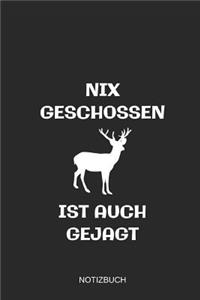 Nix Geschossen Ist Auch Gejagt Notizbuch