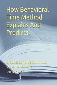 How Behavioral Time Method Explains And Predicts
