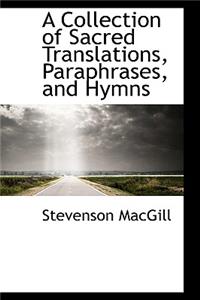 A Collection of Sacred Translations, Paraphrases, and Hymns