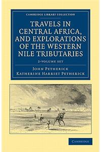 Travels in Central Africa, and Explorations of the Western Nile Tributaries 2 Volume Set