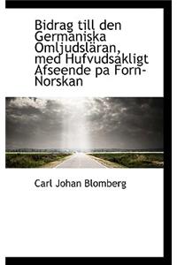 Bidrag Till Den Germaniska Omljudsl Ran, Med Hufvudsakligt Afseende Pa Forn-Norskan