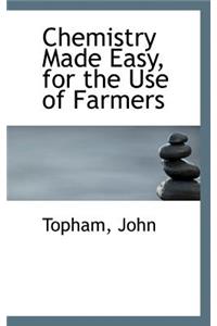 Chemistry Made Easy, for the Use of Farmers