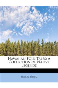 Hawaiian Folk Tales; A Collection of Native Legends