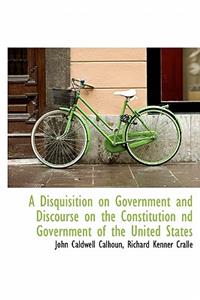 A Disquisition on Government and Discourse on the Constitution ND Government of the United States
