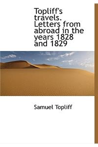 Topliff's Travels. Letters from Abroad in the Years 1828 and 1829