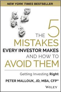 The 5 Mistakes Every Investor Makes and How to Avoid Them: Getting Investing Right