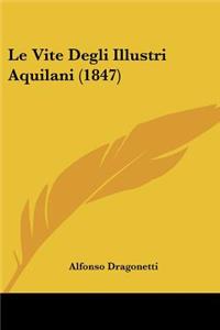 Le Vite Degli Illustri Aquilani (1847)