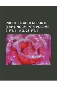 Public Health Reports (1881). No. 21 PT. 1 Volume 1, PT. 1 - No. 26, PT. 1