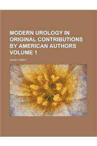 Modern Urology in Original Contributions by American Authors Volume 1