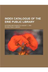 Index Catalogue of the Erie Public Library; Authors and Subjects, August 1, 1904