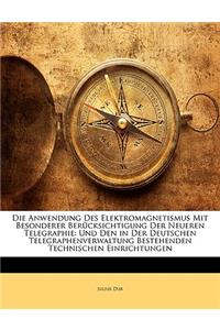 Anwendung Des Elektromagnetismus Mit Besonderer Berücksichtigung Der Neueren Telegraphie