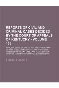 Reports of Civil and Criminal Cases Decided by the Court of Appeals of Kentucky (Volume 163)