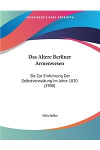 Das Altere Berliner Armenwesen: Bis Zur Einfuhrung Der Selbstverwaltung Im Jahre 1820 (1908)