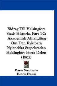 Bidrag Till Helsingfors Stads Historia, Part 1-2