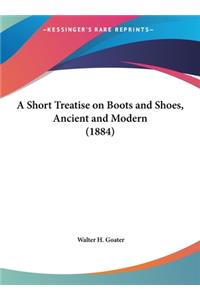 A Short Treatise on Boots and Shoes, Ancient and Modern (1884)