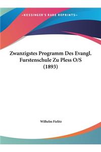 Zwanzigstes Programm Des Evangl. Furstenschule Zu Pless O/S (1893)