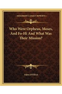 Who Were Orpheus, Moses, and Fo-Hi and What Was Their Mission?