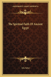 The Spiritual Faith of Ancient Egypt