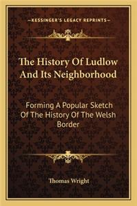 The History Of Ludlow And Its Neighborhood